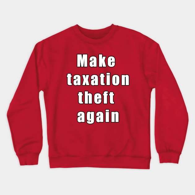 Make taxation theft again Crewneck Sweatshirt by Views of my views